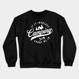 If It Involves Camping Count Me In Crewneck Sweatshirt